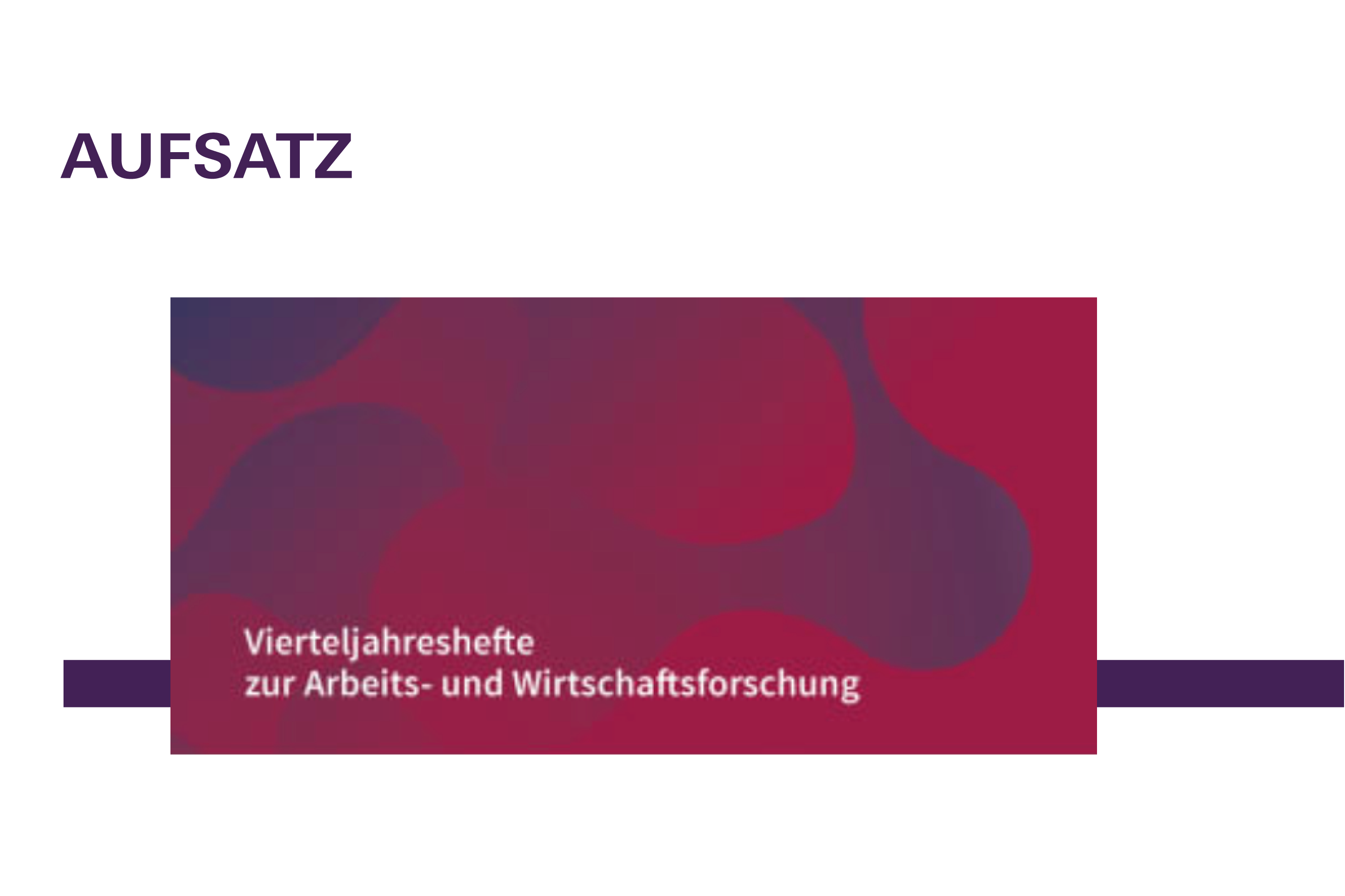 Hinweis auf Beitrag in der Zeitschrift 'Vierteljahreshefte zur Arbeits- und Wirtschaftsforschung'